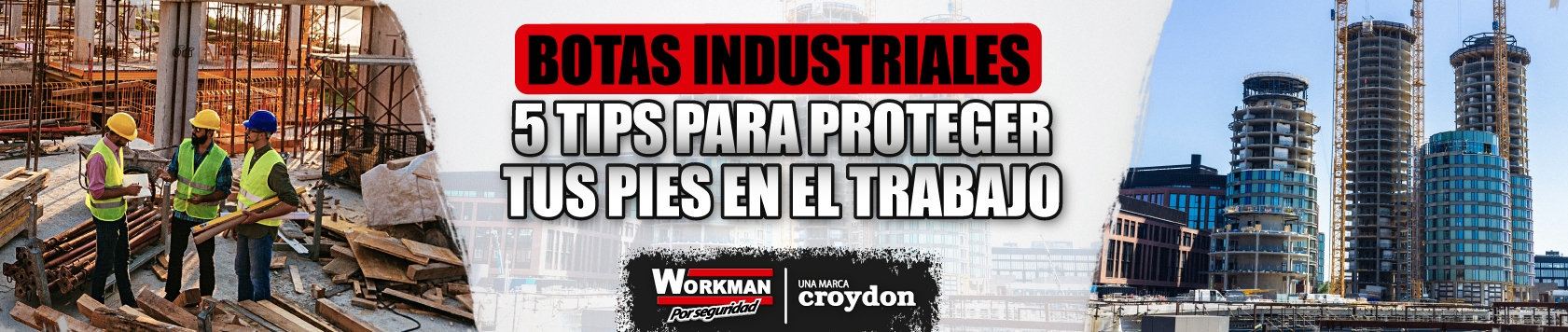Botas industriales: 5 tips para proteger tus pies en el trabajo